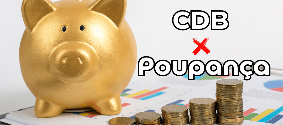 CDB ou Poupança: Qual é a melhor opção para seu investimento